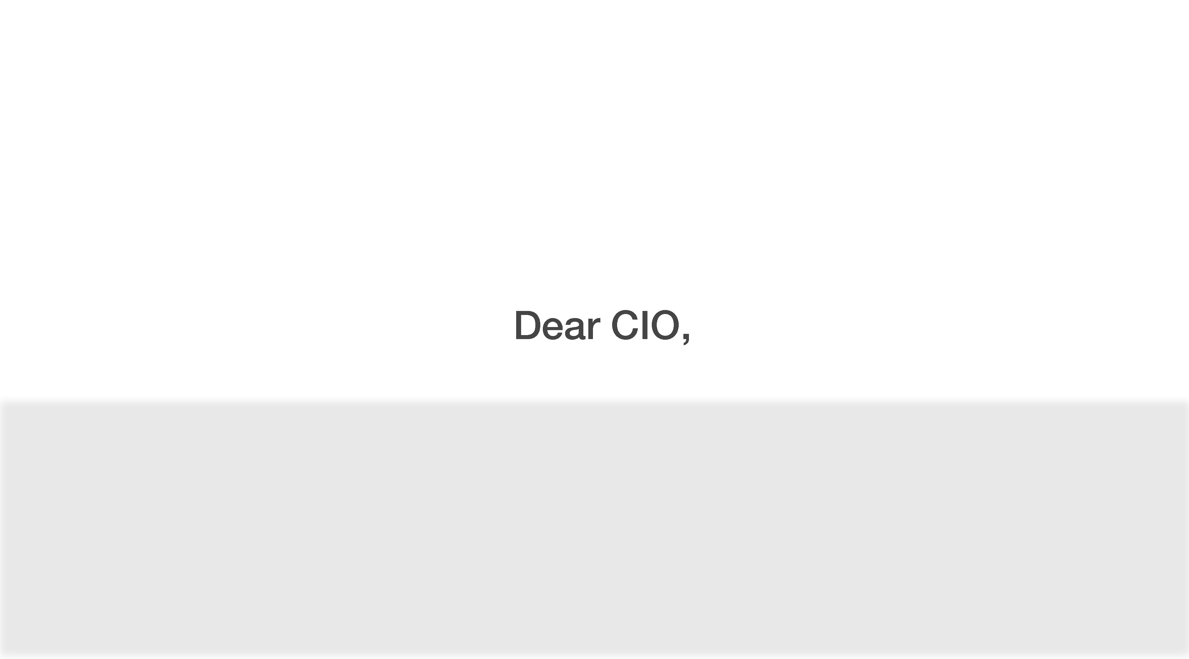 Dear CIO – if you are seeking peace of mind… I may be able to help you